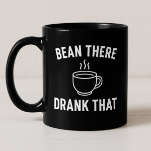 Black Ceramic 11 oz Mug – Bean There, Drank That